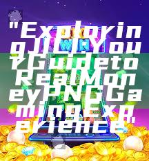 "Exploring JILI: Your Guide to Real Money PNG Gaming Experience"