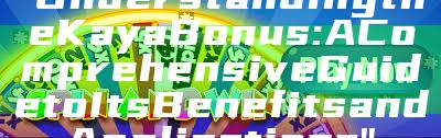 "Understanding the Kaya Bonus: A Comprehensive Guide to Its Benefits and Applications"