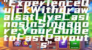 "Experience Quick Withdrawals at Live Casinos in Singapore: Your Guide to Fast Payouts"