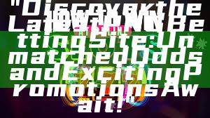 "Discover the Latest PNG Betting Site: Unmatched Odds and Exciting Promotions Await!"