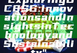 "Exploring BC8 SG: Innovations and Insights in Technology and Sustainability"