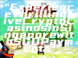 "Experience Thrilling Live Crypto Casinos in Singapore with SGD Payments"