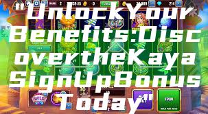 "Unlock Your Benefits: Discover the Kaya Sign Up Bonus Today"
