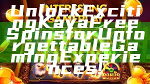 Unlock Exciting Kaya Free Spins for Unforgettable Gaming Experiences!