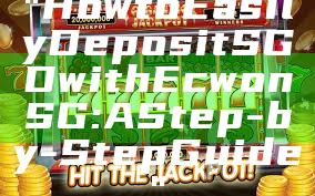 "How to Easily Deposit SGD with Ecwon SG: A Step-by-Step Guide"