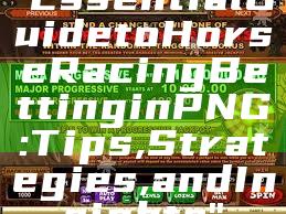 "Essential Guide to Horse Racing Betting in PNG: Tips, Strategies, and Insights"