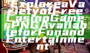 "Explore a Variety of Free Casino Games PNG Available for Fun and Entertainment"