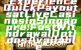 "Experience Quick Payouts at Live Casinos in Singapore: Fast Withdrawal Options Available"