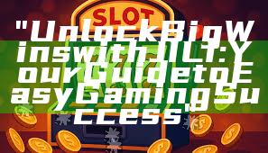 "Unlock Big Wins with JILI: Your Guide to Easy Gaming Success"
