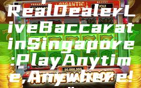 "Experience Real Dealer Live Baccarat in Singapore: Play Anytime, Anywhere!"