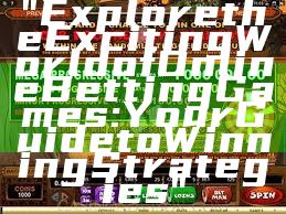 "Explore the Exciting World of Online Betting Games: Your Guide to Winning Strategies"