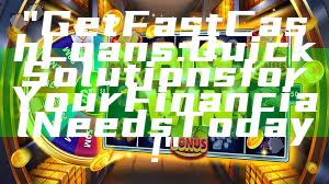 "Get Fast Cash Loans: Quick Solutions for Your Financial Needs Today!"