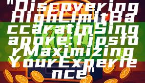 "Discovering High Limit Baccarat in Singapore: Tips for Maximizing Your Experience"