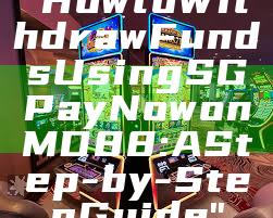 "How to Withdraw Funds Using SG PayNow on MD88: A Step-by-Step Guide"