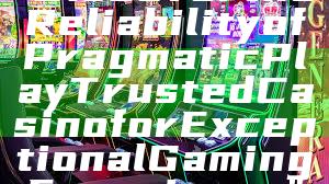 "Discover the Reliability of Pragmatic Play Trusted Casino for Exceptional Gaming Experience"
